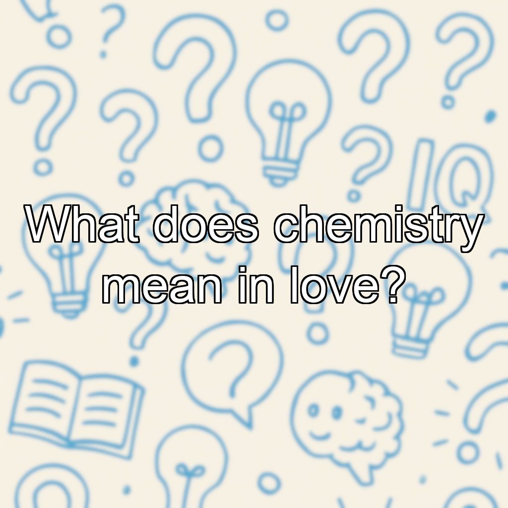 What does chemistry mean in love?