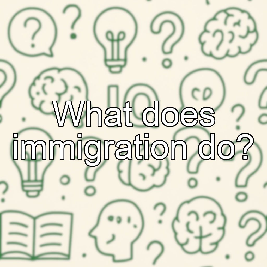 What does immigration do?