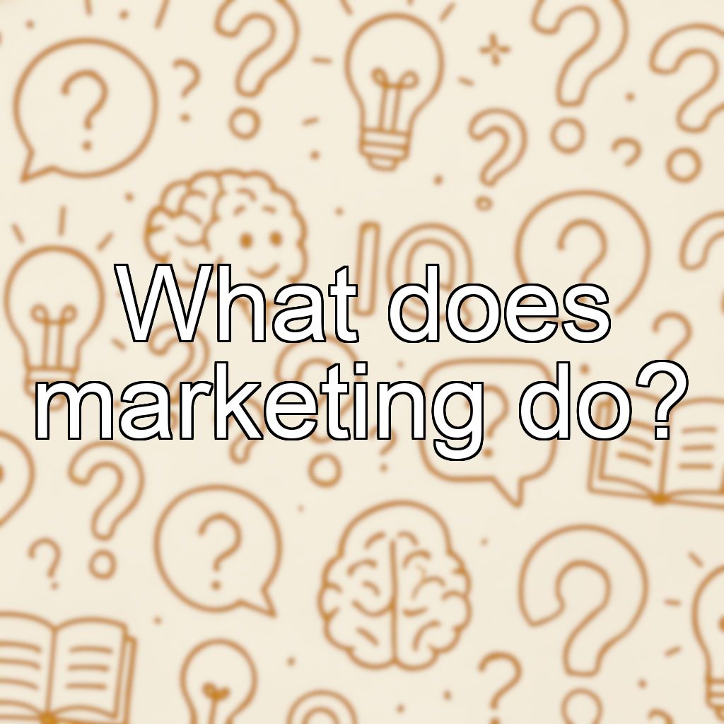 What does marketing do?
