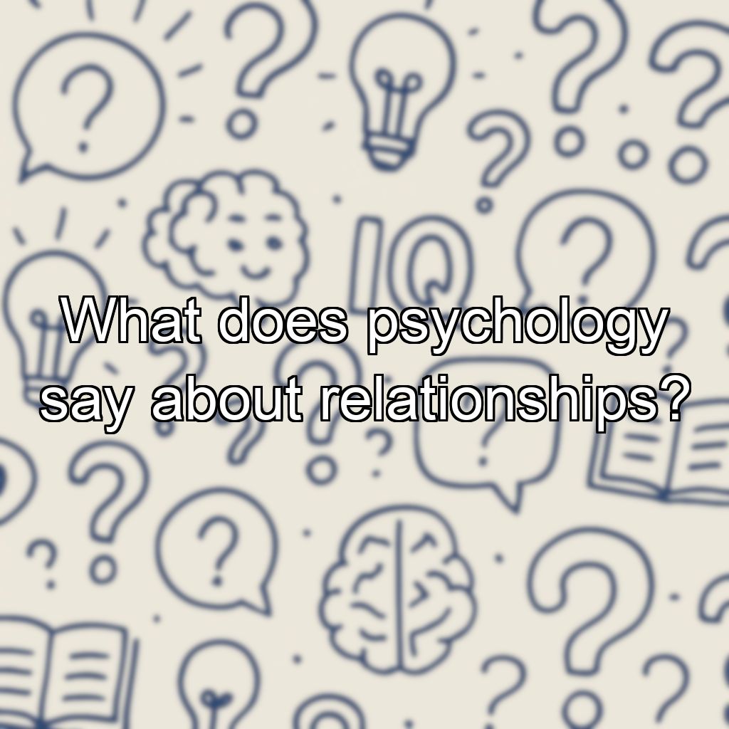 What does psychology say about relationships?