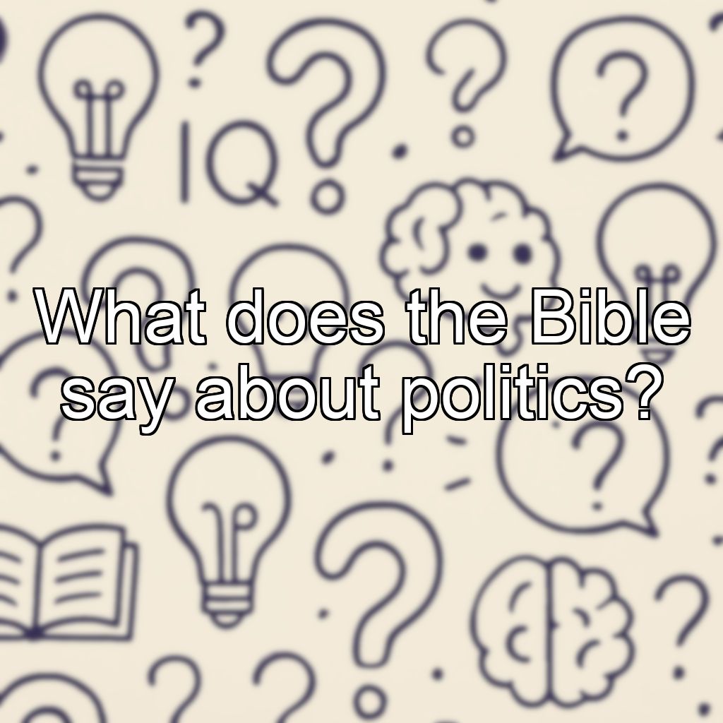 What does the Bible say about politics?