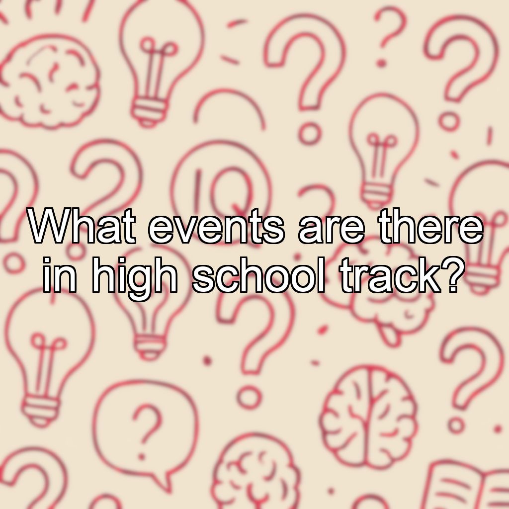 What events are there in high school track?