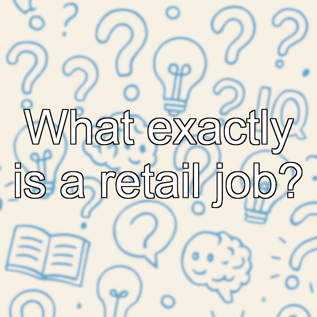 What exactly is a retail job?
