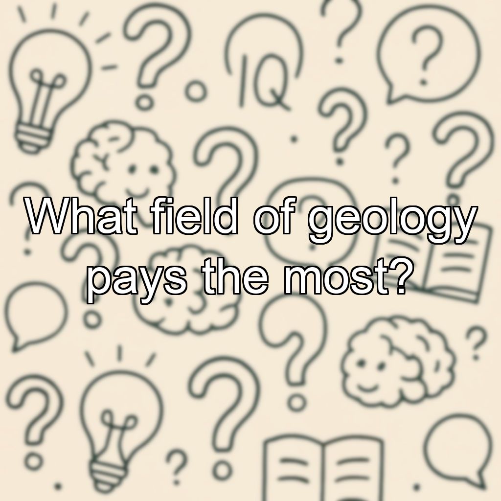 What field of geology pays the most?