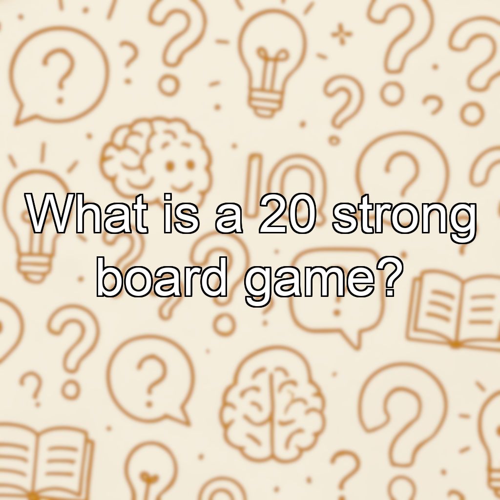 What is a 20 strong board game?