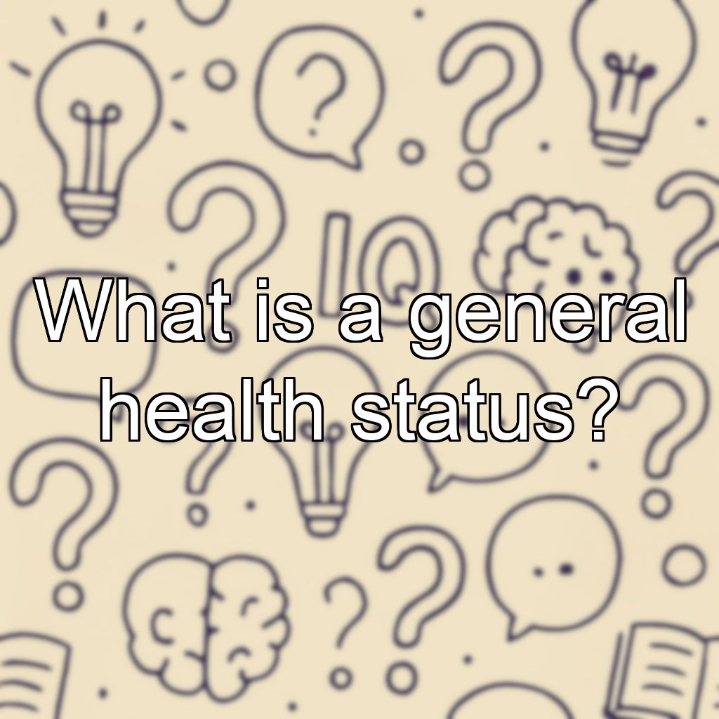 What is a general health status?