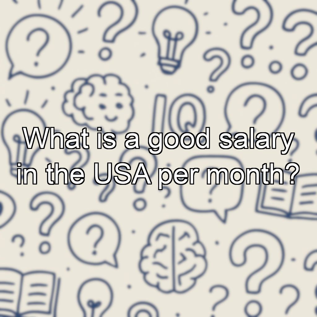 What is a good salary in the USA per month?