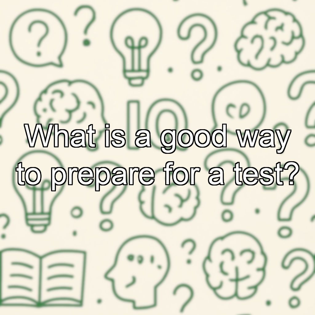 What is a good way to prepare for a test?