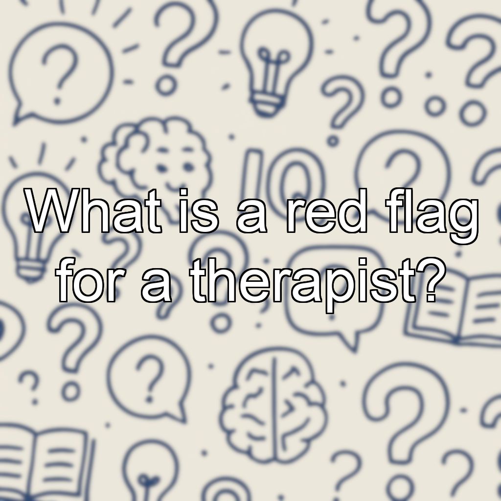 What is a red flag for a therapist?