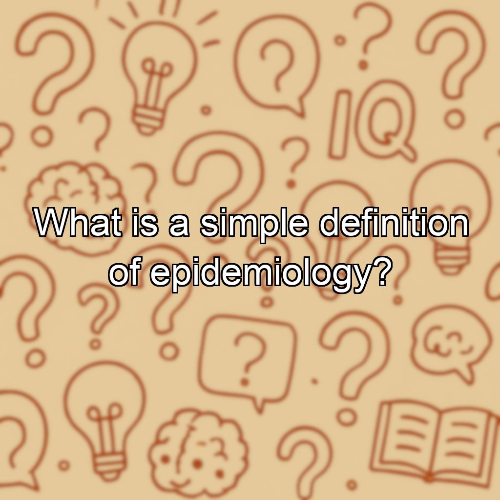 What is a simple definition of epidemiology?