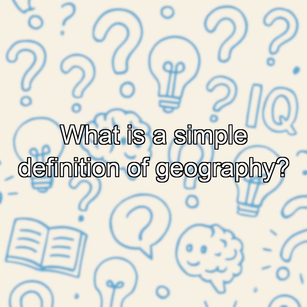 What is a simple definition of geography?