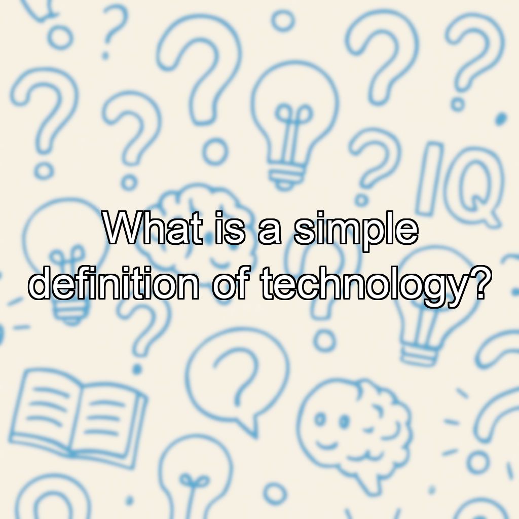 What is a simple definition of technology?