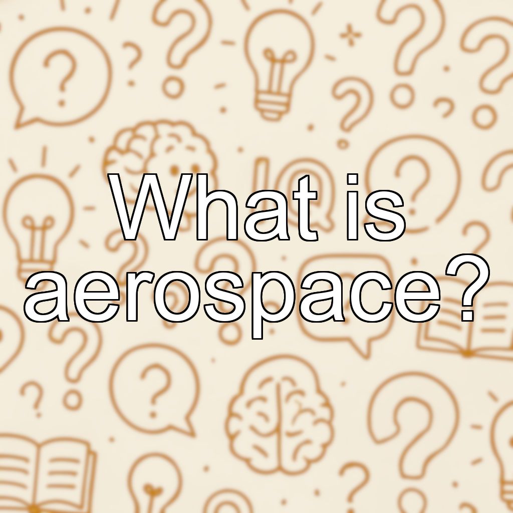 What is aerospace?