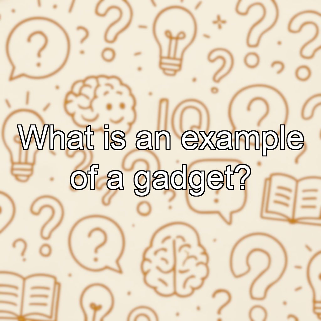 What is an example of a gadget?