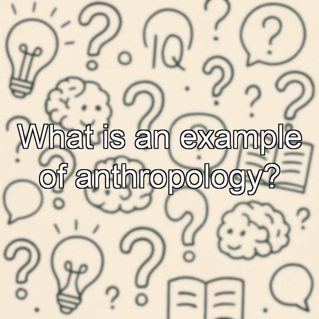 What is an example of anthropology?