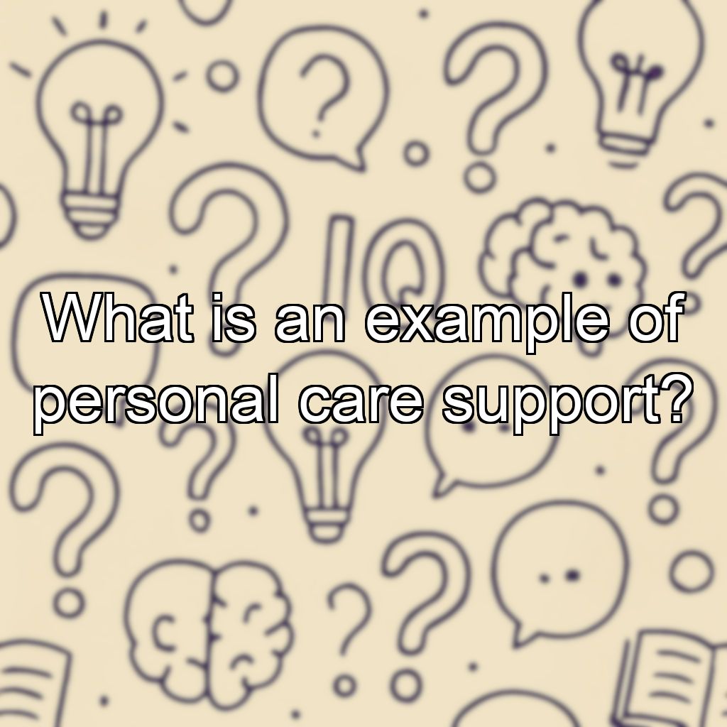 What is an example of personal care support?