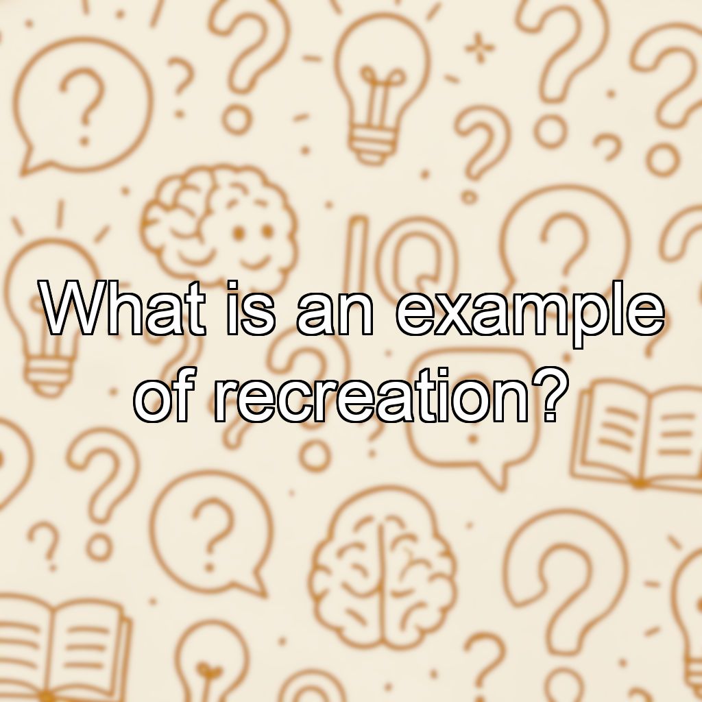 What is an example of recreation?