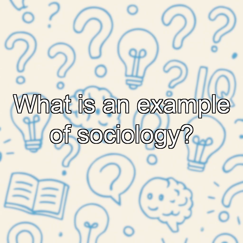 What is an example of sociology?