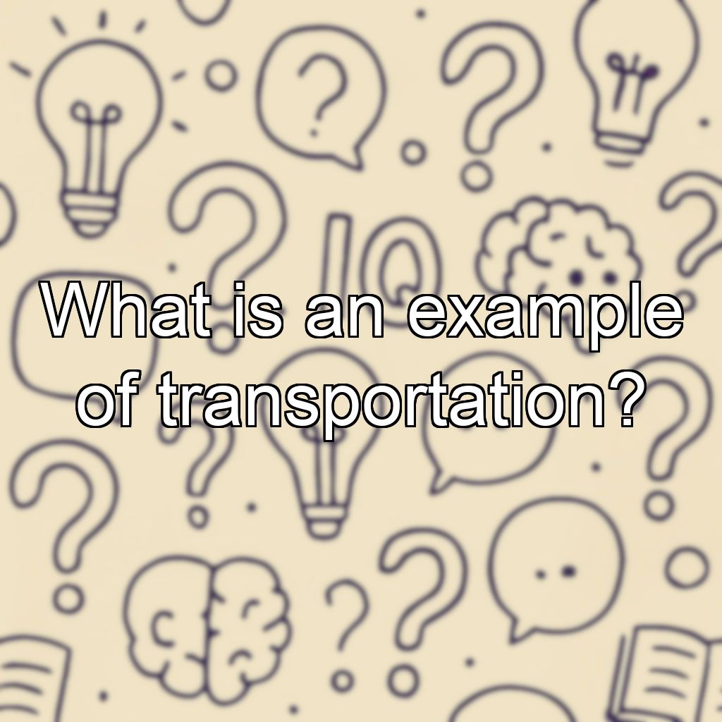 What is an example of transportation?