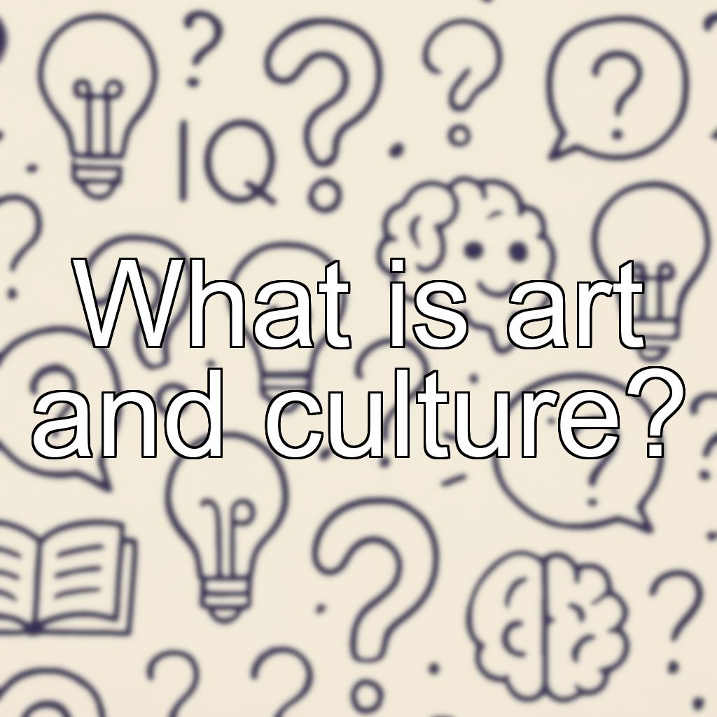 What is art and culture?