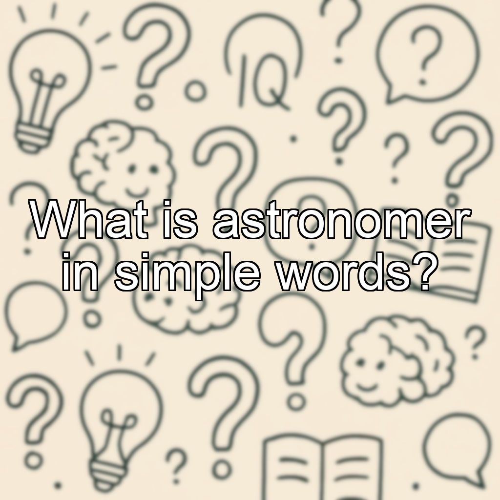 What is astronomer in simple words?