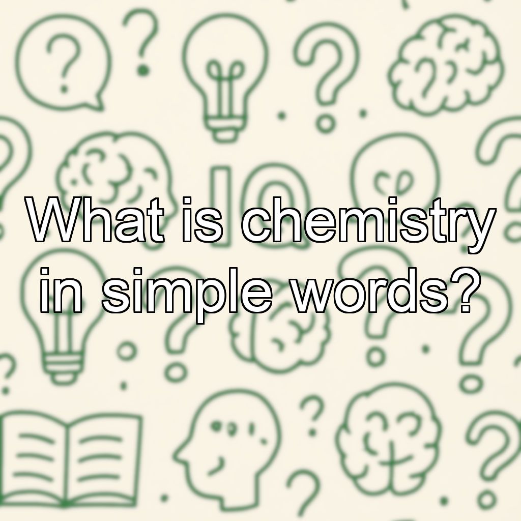 What is chemistry in simple words?