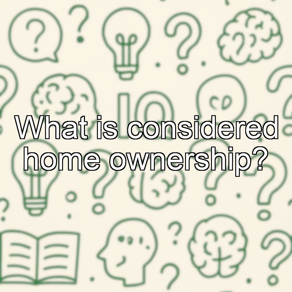 What is considered home ownership?