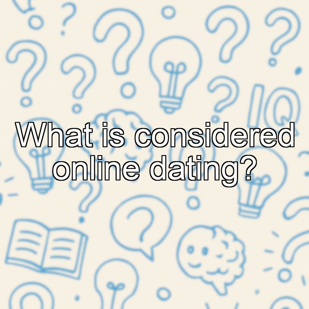 What is considered online dating?