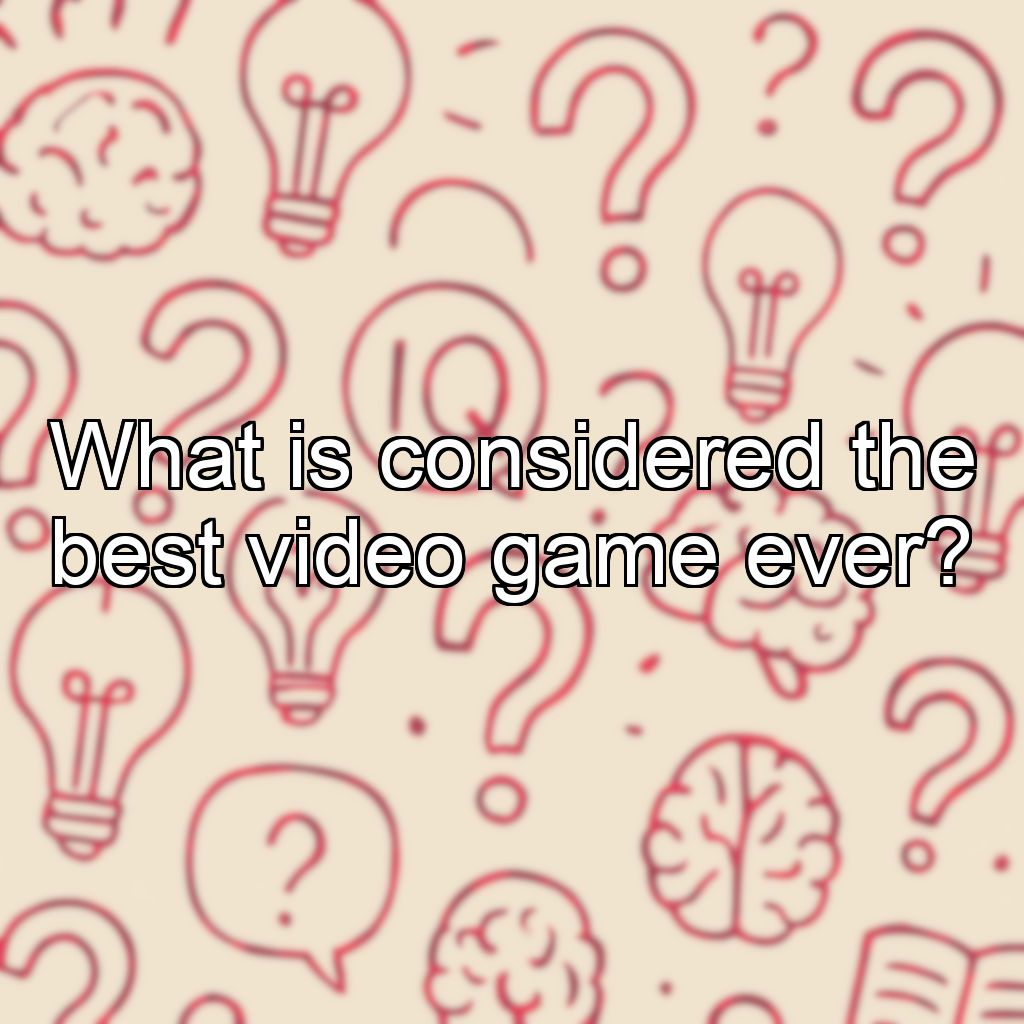 What is considered the best video game ever?