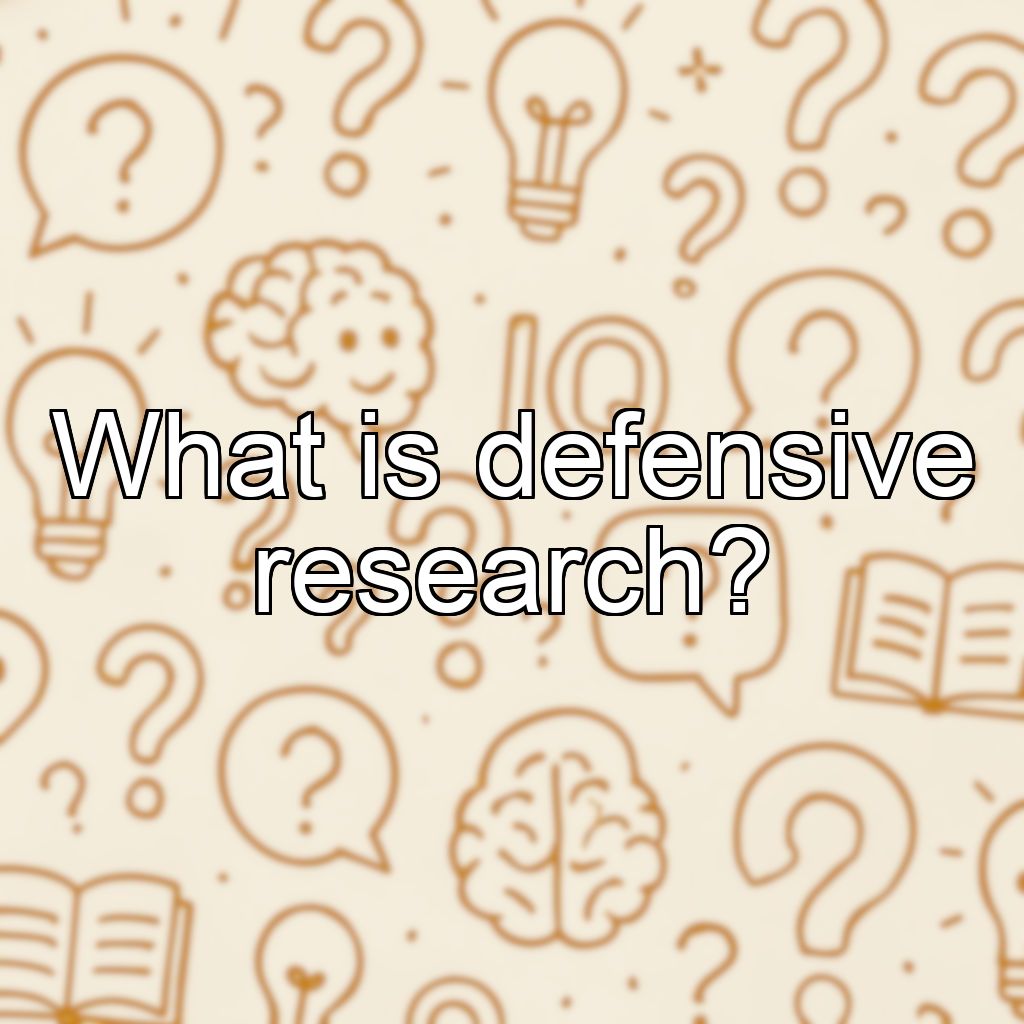 What is defensive research?
