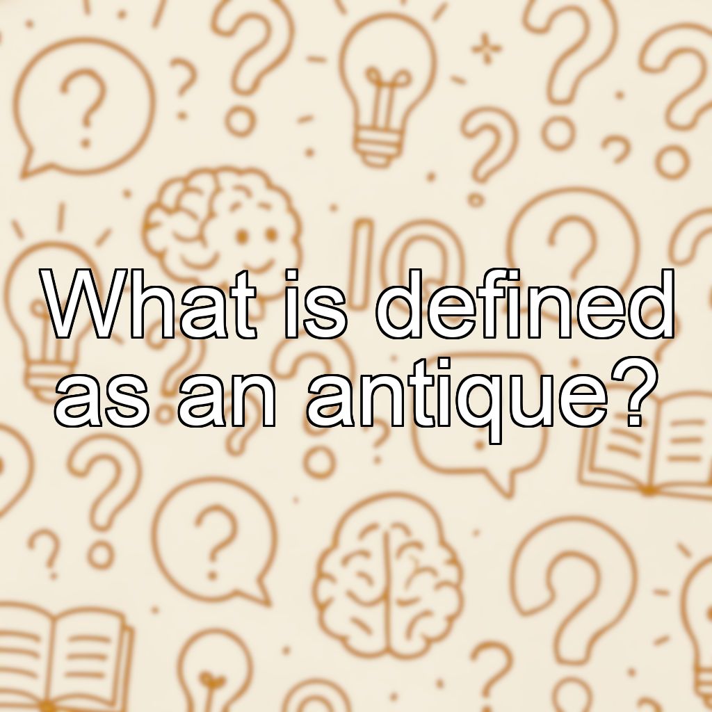What is defined as an antique?