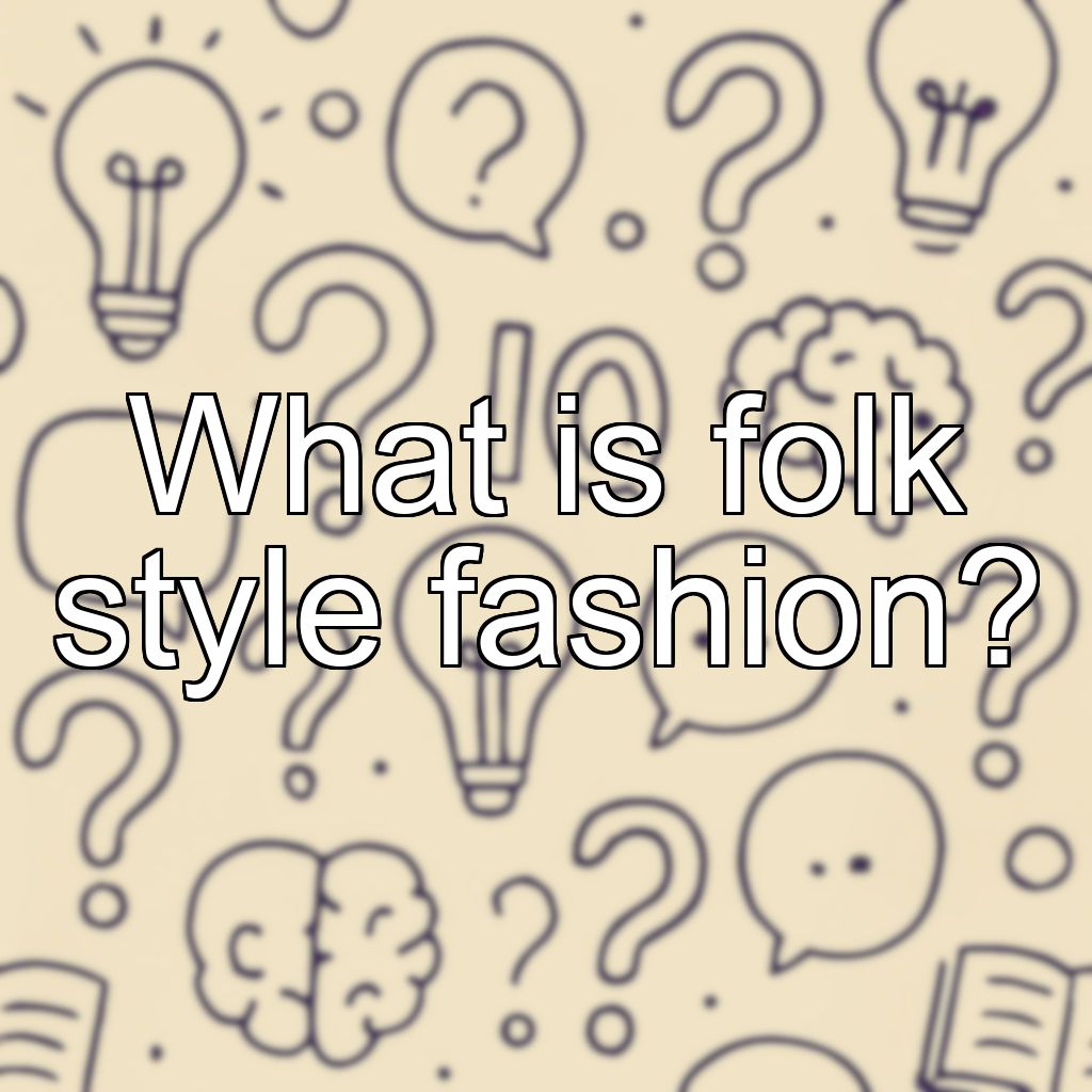 What is folk style fashion?