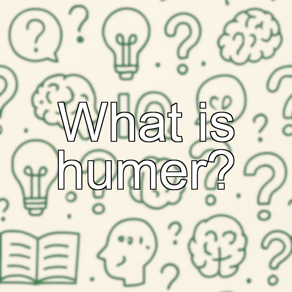 What is humer?