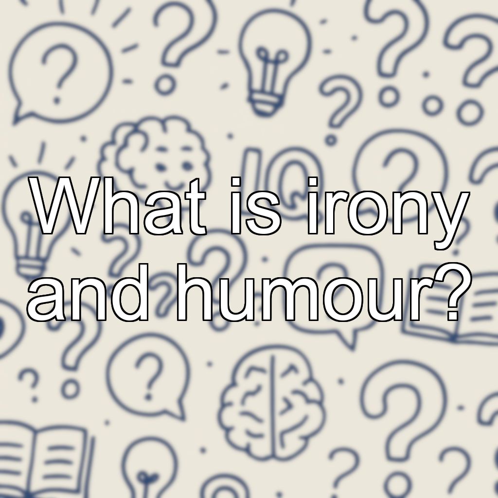 What is irony and humour?