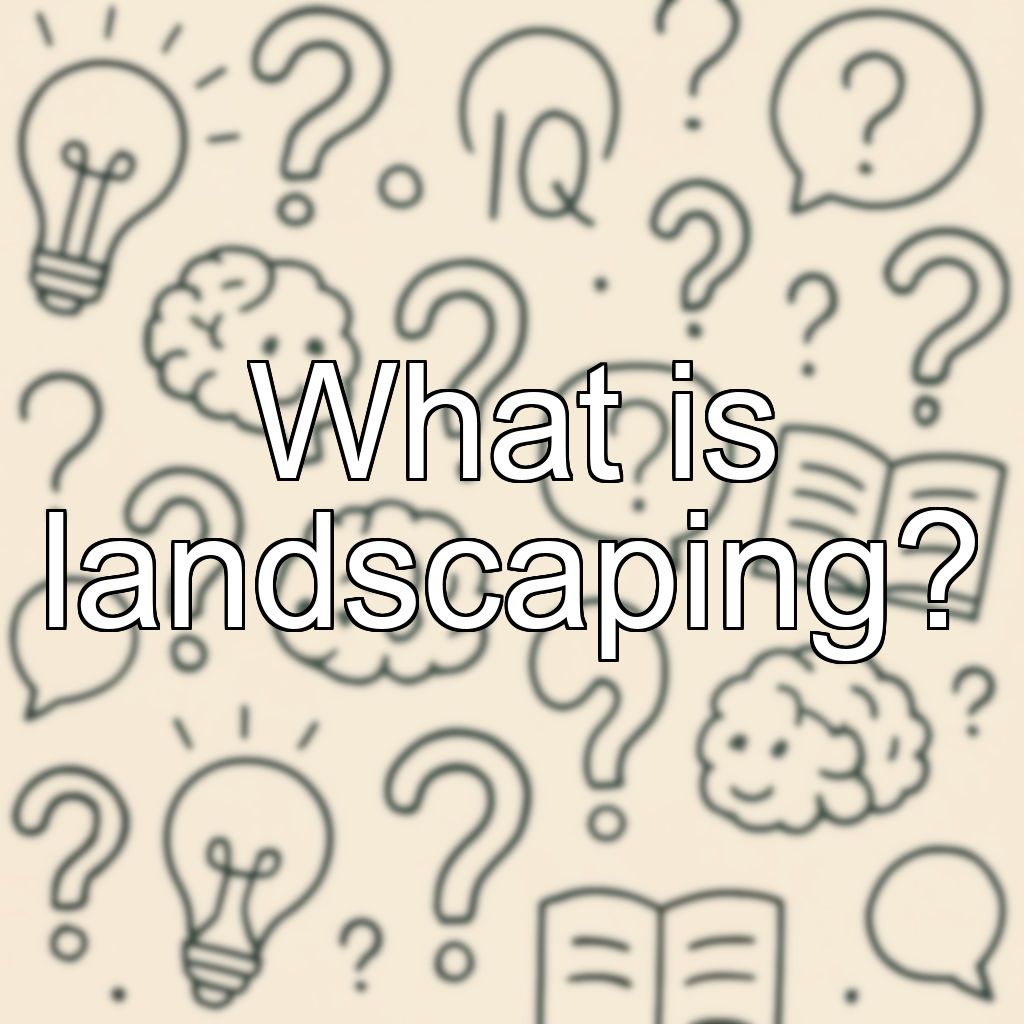 What is landscaping?
