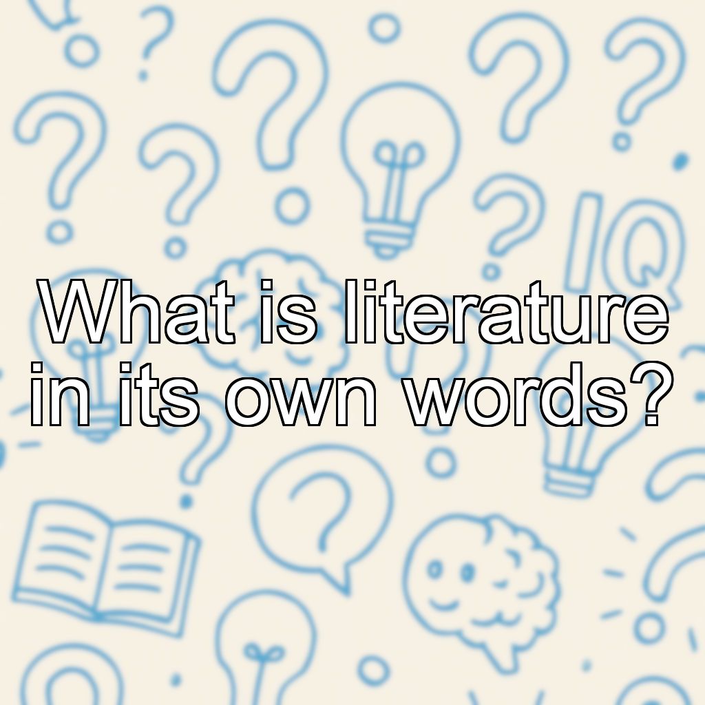 What is literature in its own words?