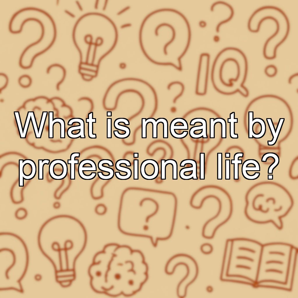 What is meant by professional life?