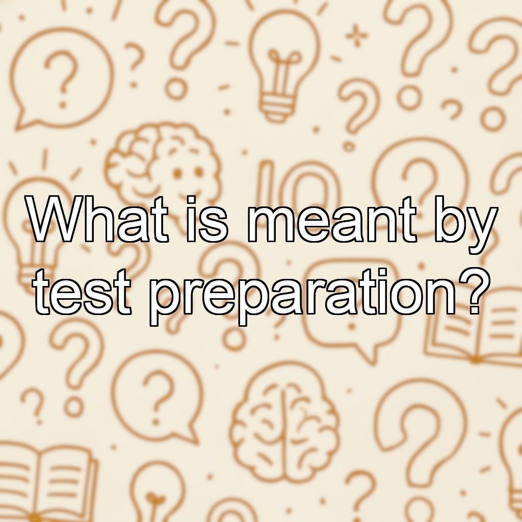 What is meant by test preparation?
