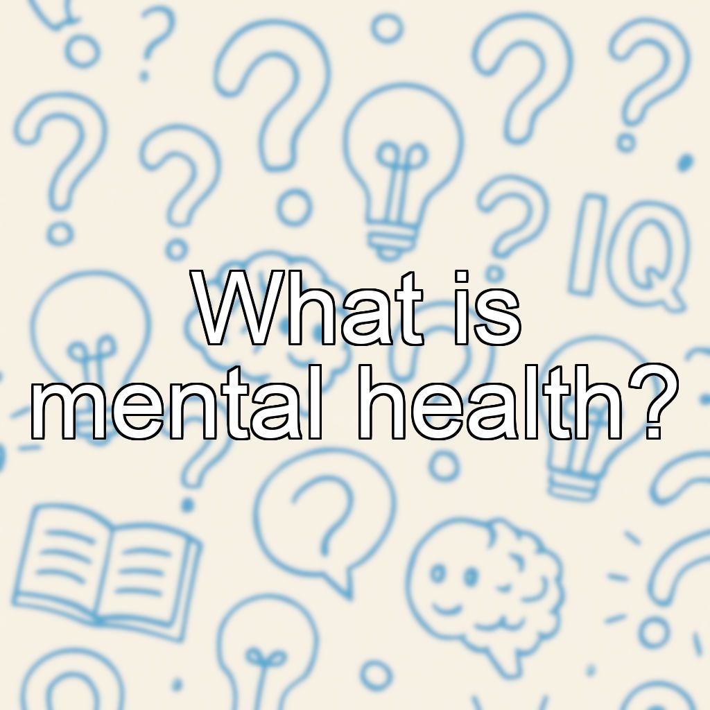 What is mental health?