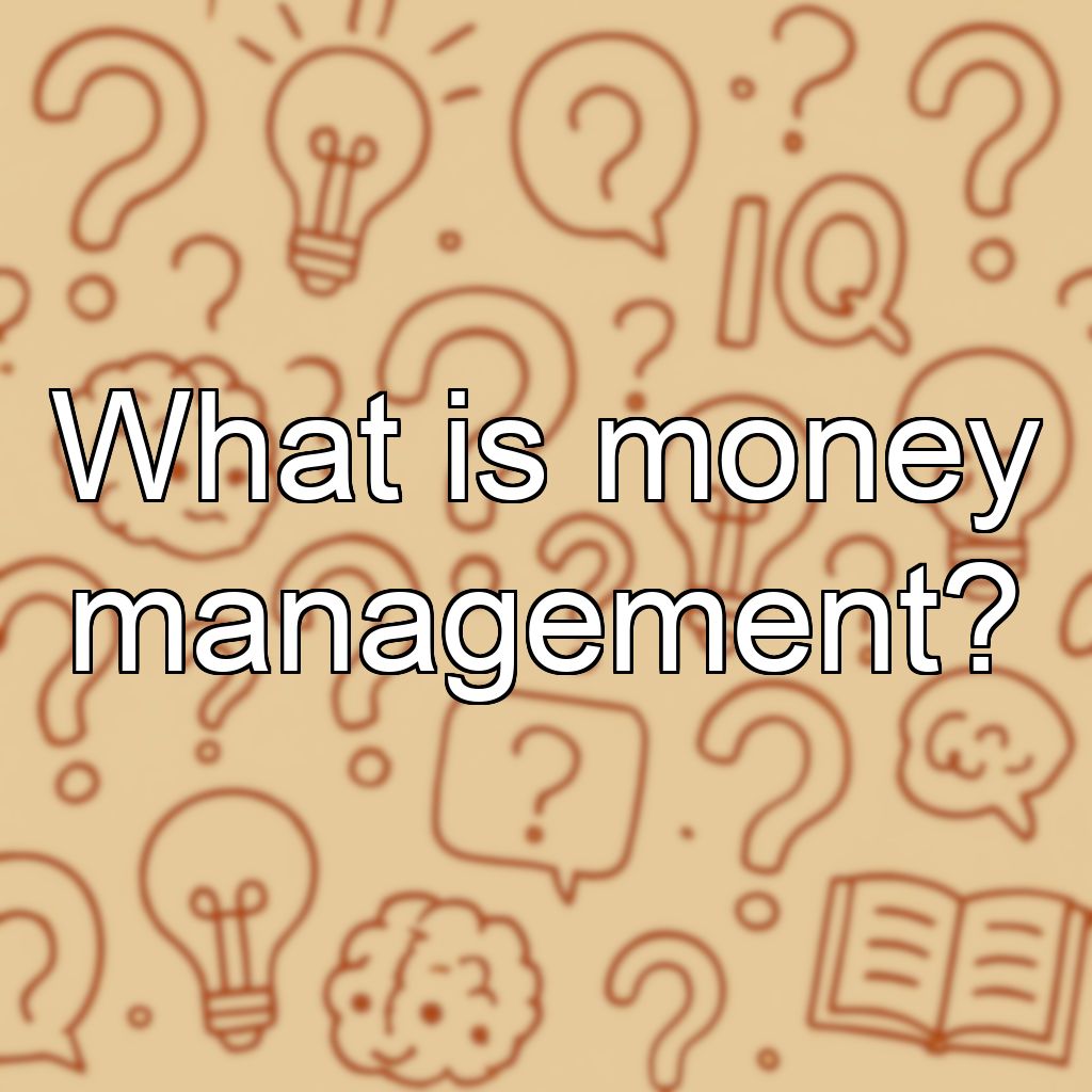 What is money management?