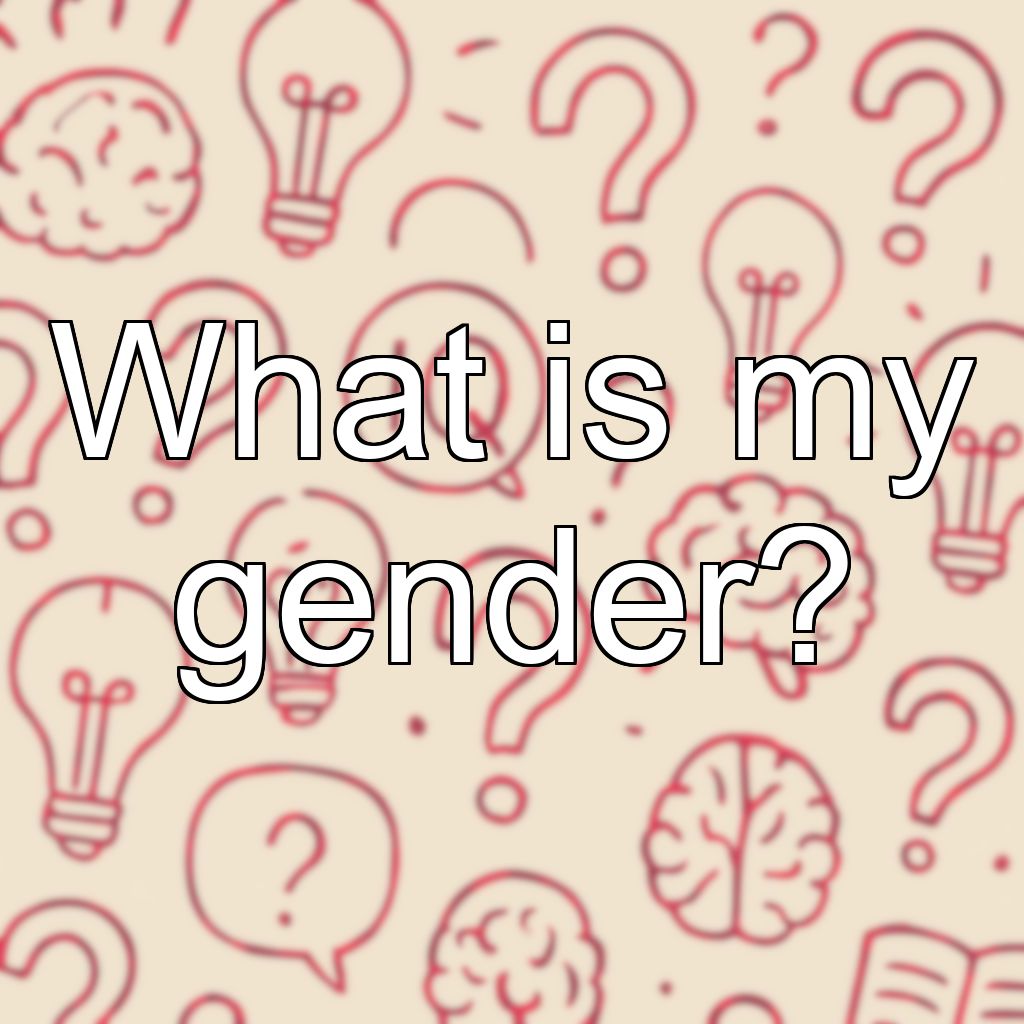 What is my gender?