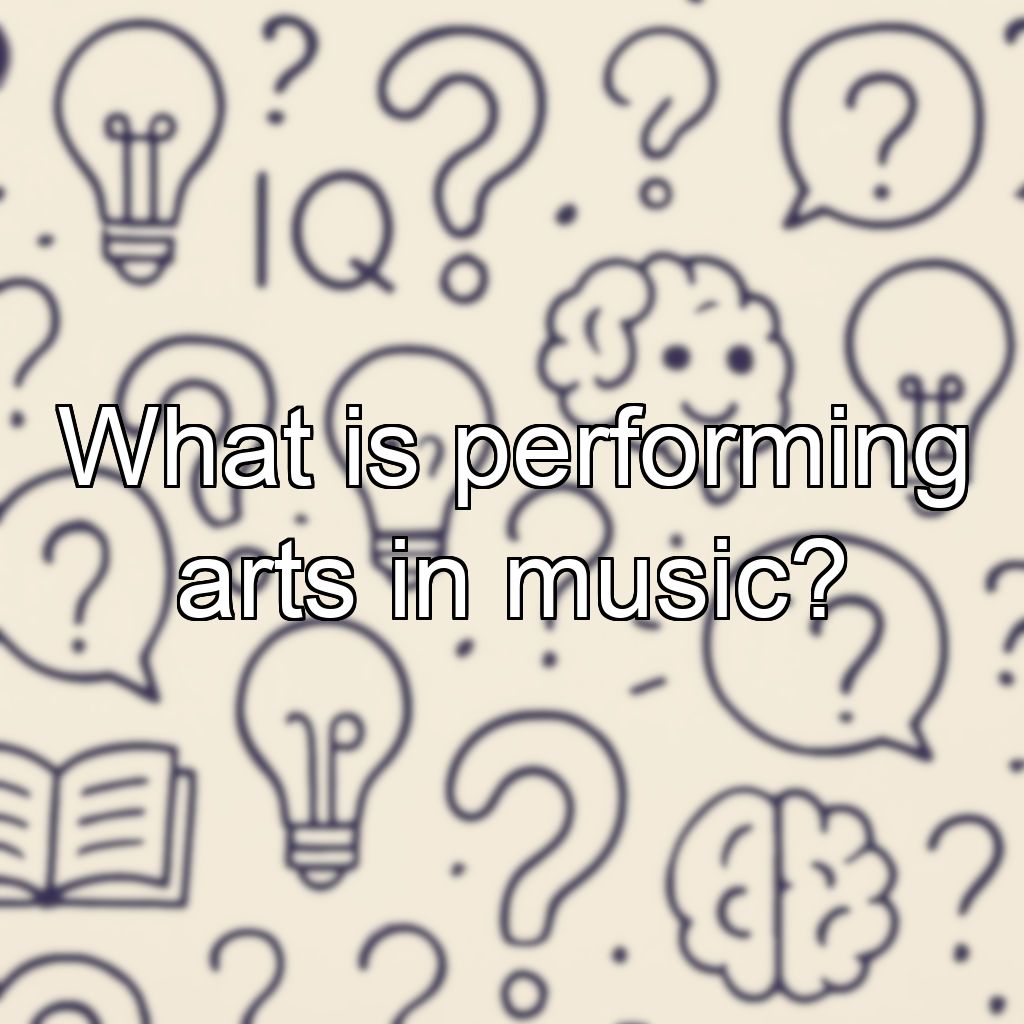 What is performing arts in music?