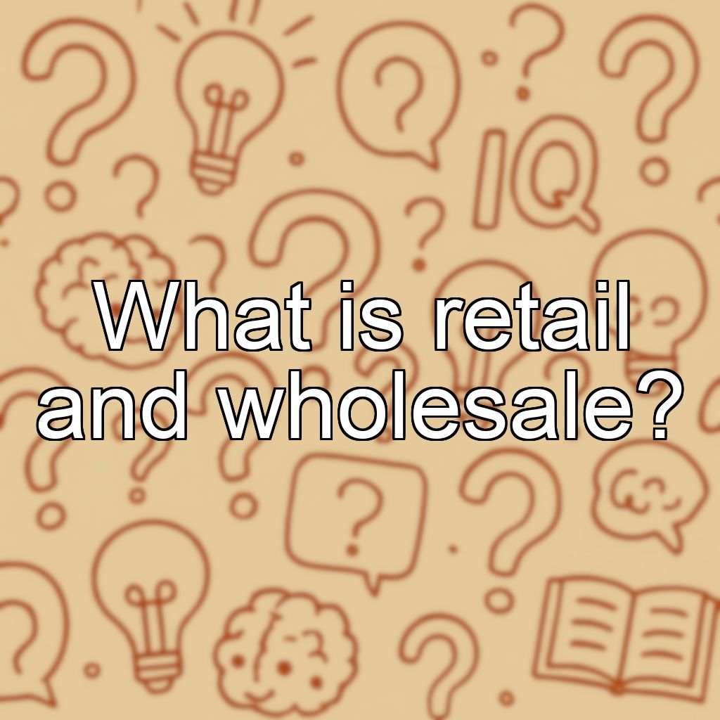 What is retail and wholesale?