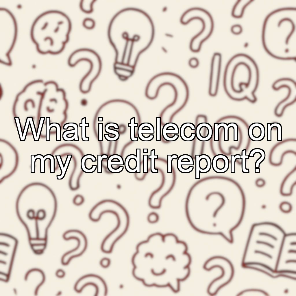 What is telecom on my credit report?