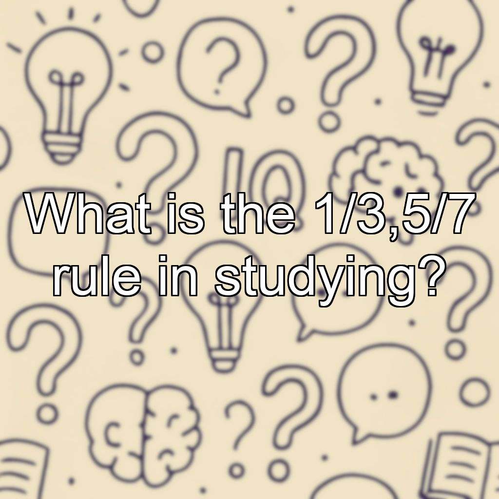 What is the 1/3,5/7 rule in studying?