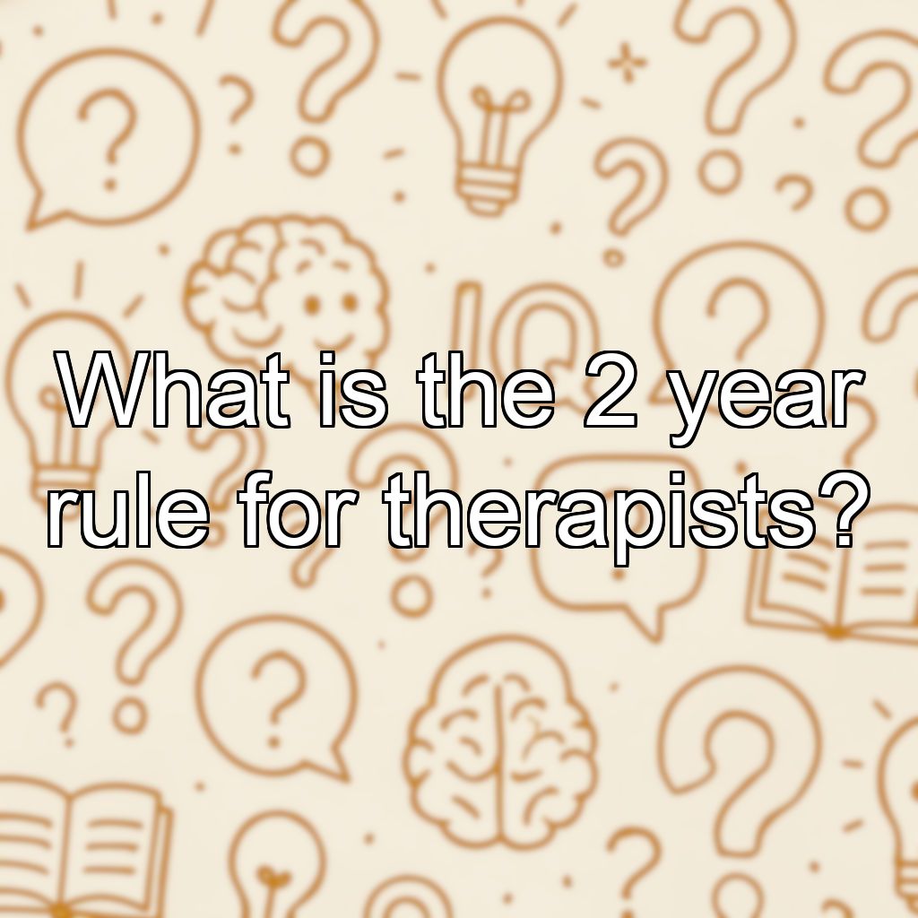 What is the 2 year rule for therapists?