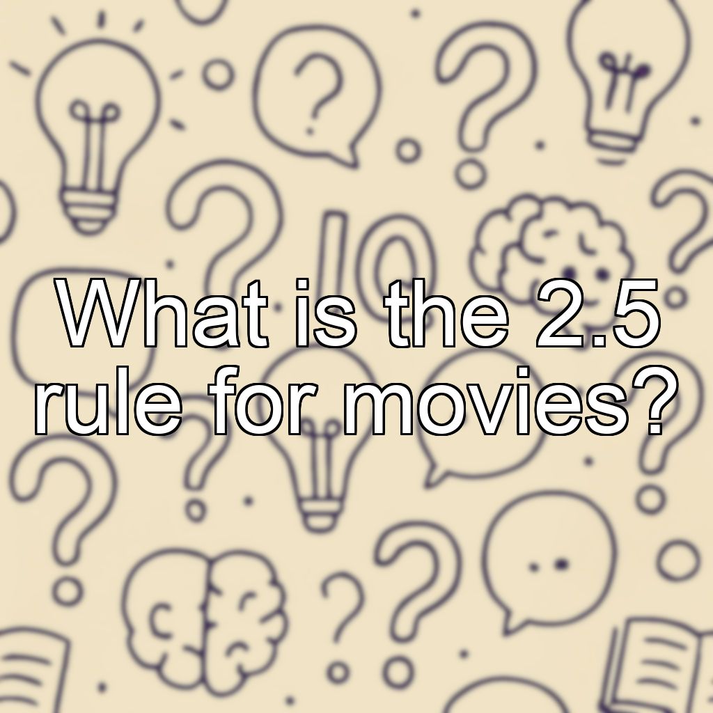 What is the 2.5 rule for movies?