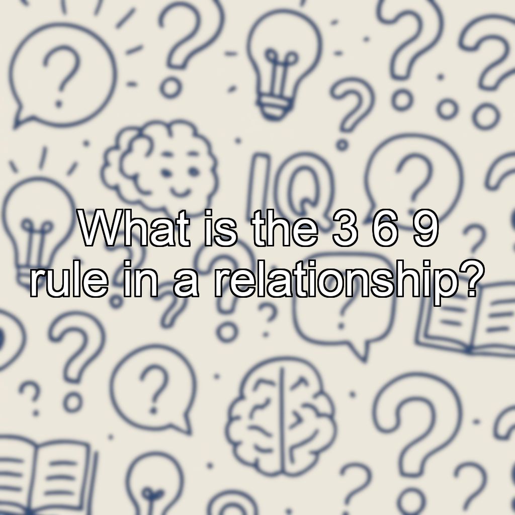 What is the 3 6 9 rule in a relationship?