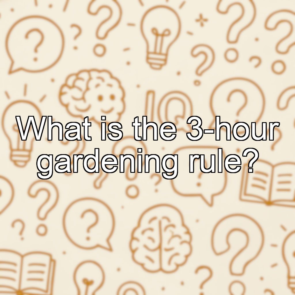 What is the 3-hour gardening rule?