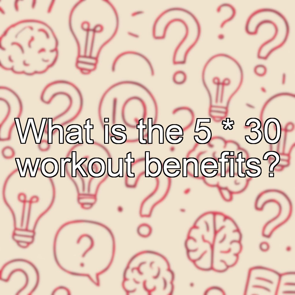 What is the 5 * 30 workout benefits?